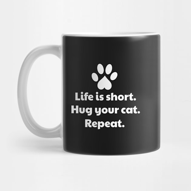 Life Is Short Hug Your Cat by vanityvibes